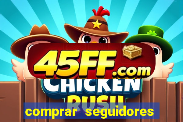comprar seguidores que interagem